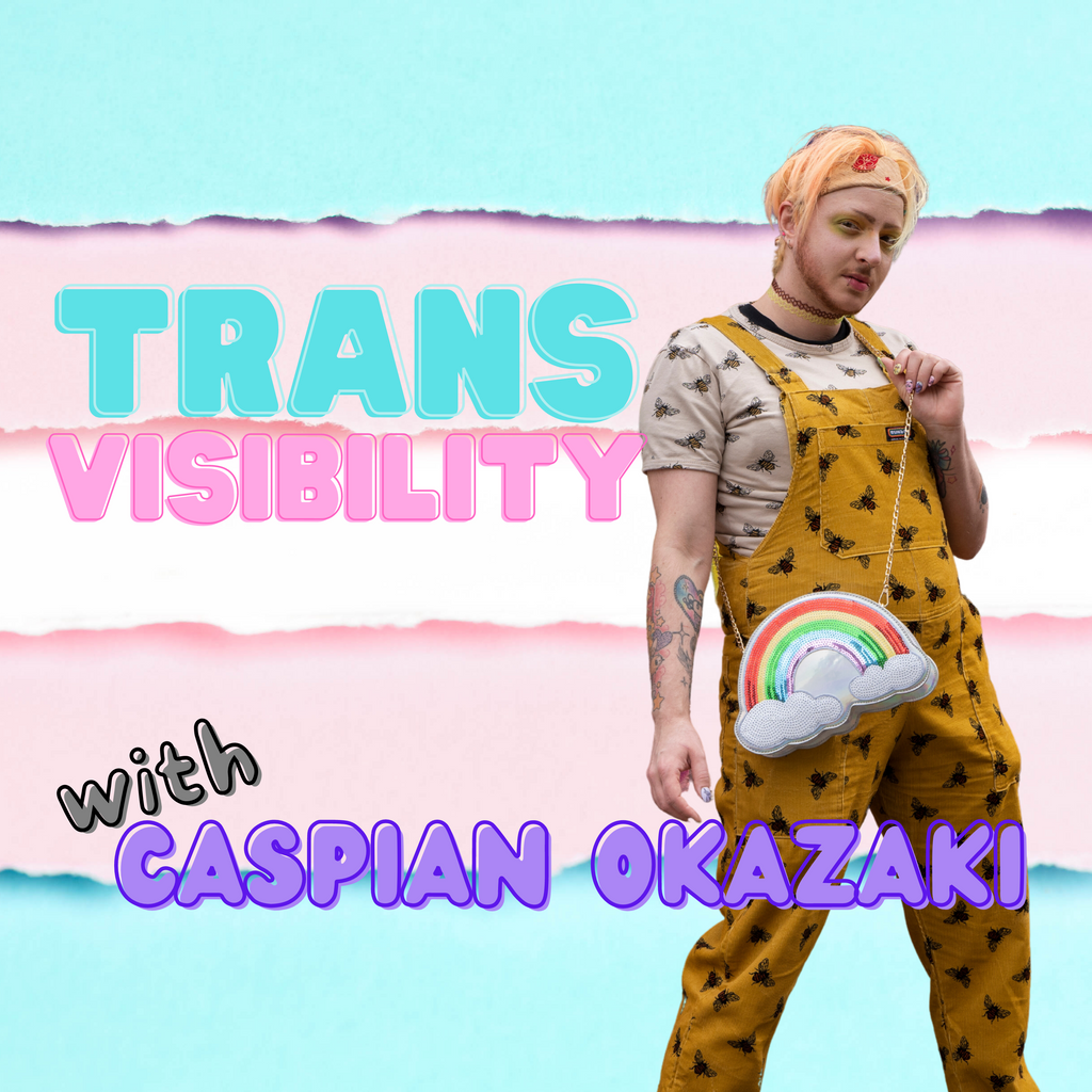 Trans Visibility with Caspian Okazaki